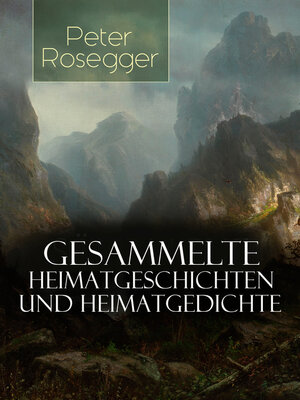 cover image of Gesammelte Heimatgeschichten und Heimatgedichten von Peter Rosegger